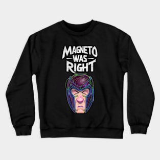 MAGNETO WAS RIGHT Crewneck Sweatshirt